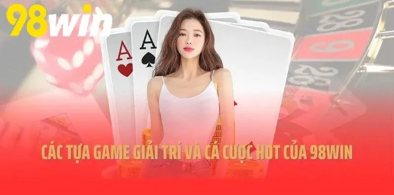 Các tựa game giải trí và cá hót của 98WIN