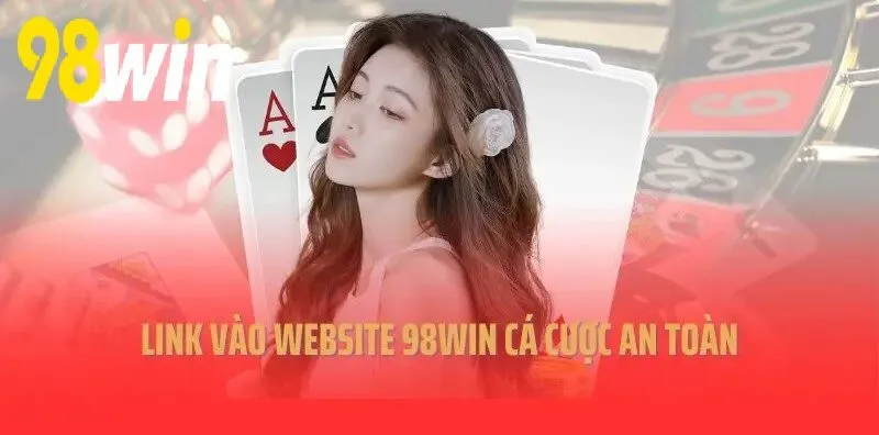 Link vào trang website 98WIN cá cược an toàn 