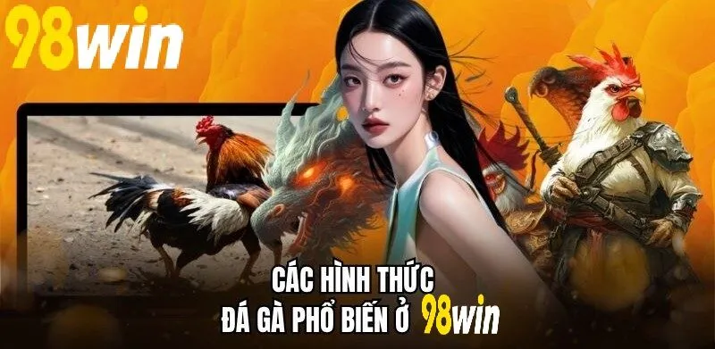Các hình thức Đá Gà phổ biến ở 98WIN