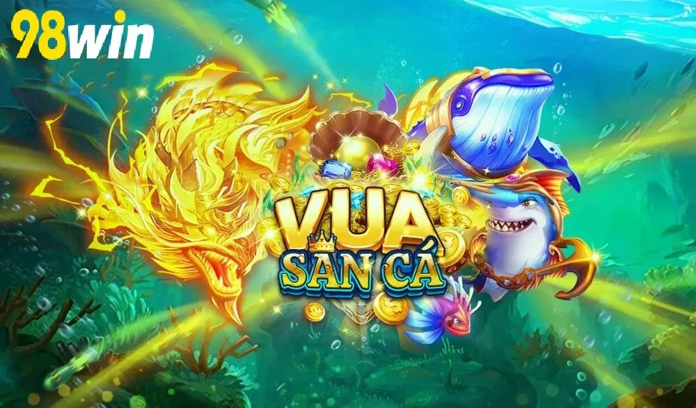 Cách chơi Vua Săn Cá 98WIN hiệu quả cho người mới