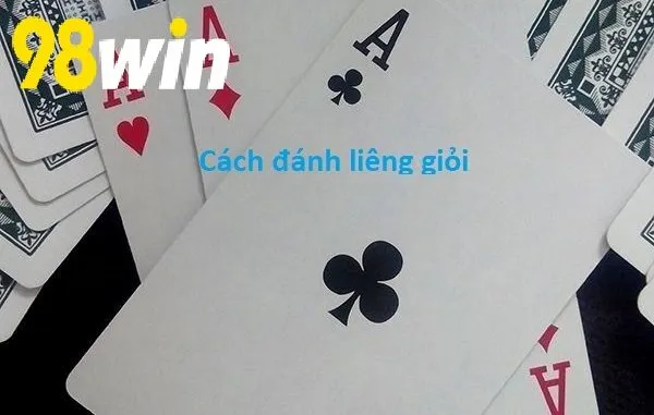 Cách đánh Bài Liêng 98WIN hiệu quả