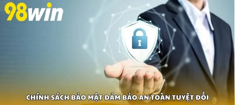 Chính sách bảo mật đảm bảo an toàn tuyệt đối
