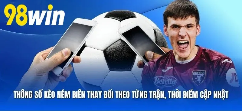 Thông số Kèo Ném Biên 98WIN thay đổi theo từng trận, thời điểm cập nhật và nhà cung cấp dữ liệu