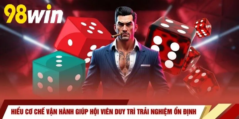 Hiểu cơ chế vận hành giúp hội viên duy trì trải nghiệm ổn định
