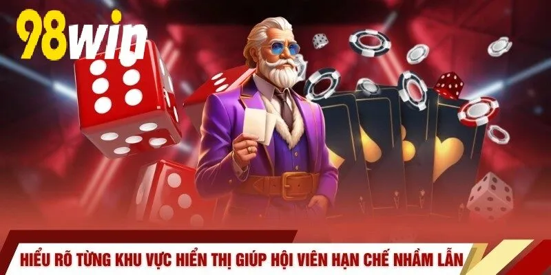 Hiểu rõ từng khu vực hiển thị giúp hội viên hạn chế nhầm lẫn