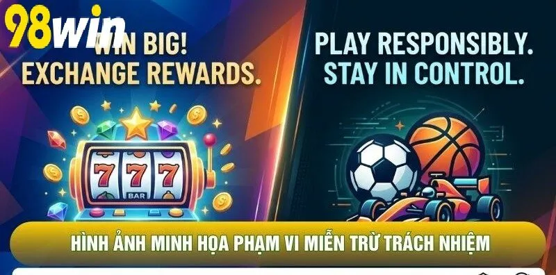 Hình ảnh minh họa phạm vi Miễn Trừ Trách Nhiệm 98WIN