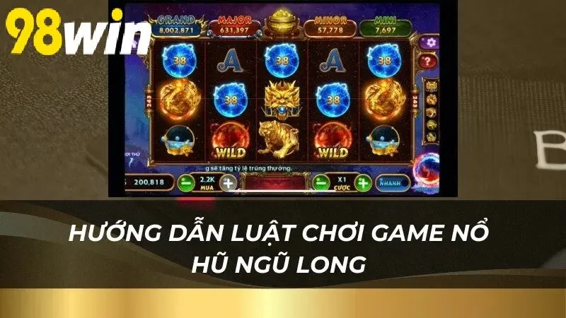 Hướng dẫn luật chơi game Nổ Hũ Kho Tàng Ngũ Long 98WIN