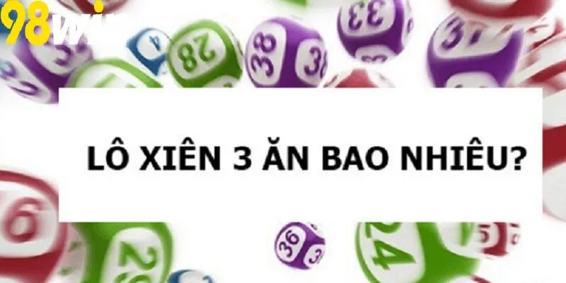 Lô xiên 3 98WIN ăn bao nhiêu 