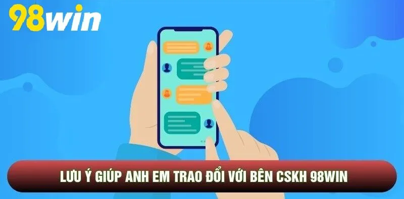 Lưu ý giúp anh em trao đổi với bên Liên Hệ 98WIN CSKH 