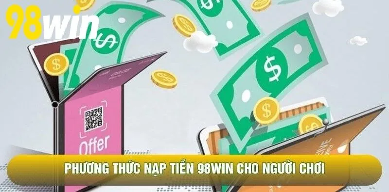 Phương thức Nạp Tiền 98WIN cho người chơi