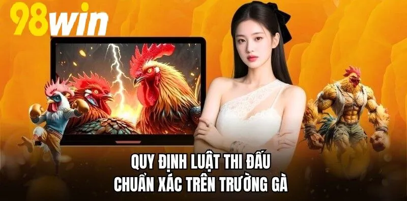 Quy định luật thi đấu chuẩn xác trên trường gà