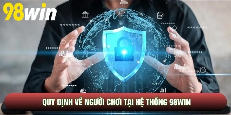 Quy định về người chơi tại hệ thống 98WIN