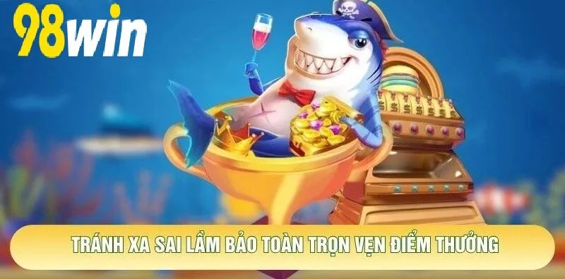 Tránh xa sai lầm bảo toàn trọn vẹn điểm thưởng