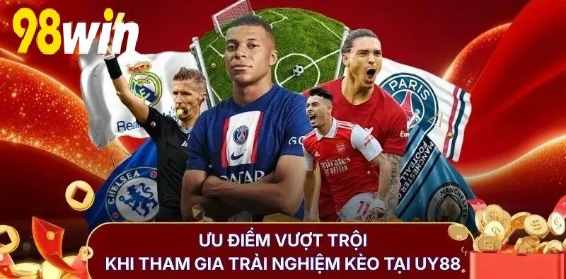 Ưu điểm vượt trội khi tham gia trải nghiệm kèo tại 98WIN