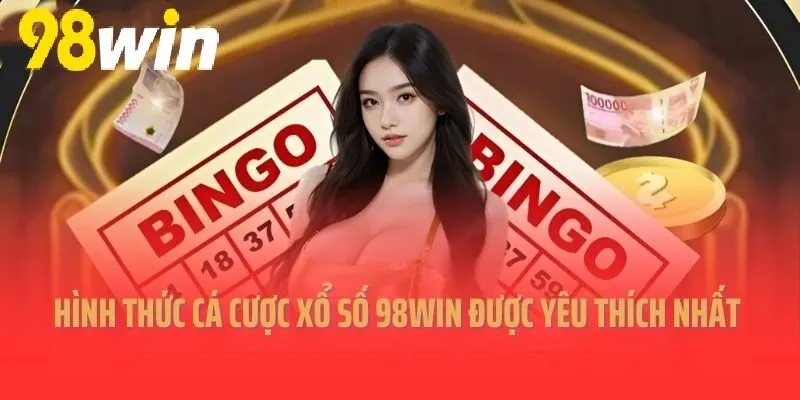 Hình thức cá cược Xổ Số 98WIN trực tuyến được yêu thích nhất 